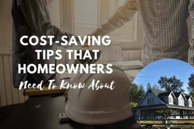 Cost-Saving Tips That Homeowners Need To Know About - realmensow.co.uk