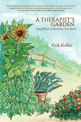 The garden as healer, with ‘the therapist’s garden’ author erik keller - awaytogarden.com - state Connecticut