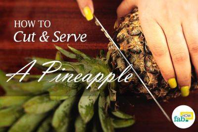 How to Cut and Serve a Pineapple in No Time - fabhow.com - Indonesia