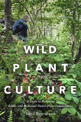 ‘wild plant culture:’ edible and medicinal natives, with jared rosenbaum - awaytogarden.com - state New Jersey