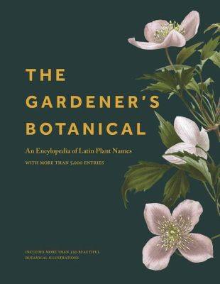 It’s time to learn some botanical latin (and why), with ross bayton - awaytogarden.com - state Washington