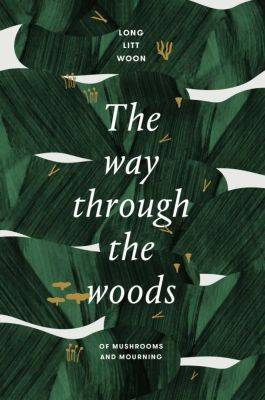 ‘the way through the woods: of mushrooms and mourning,’ with long litt woon - awaytogarden.com - Malaysia - Norway