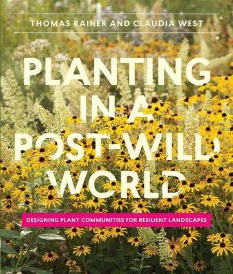‘planting in a post-wild world,’ with thomas rainer - awaytogarden.com - New York - Washington - county Garden