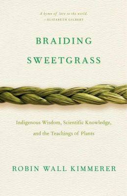 Lessons in the plants: ‘braiding sweetgrass,’ with robin wall kimmerer - awaytogarden.com