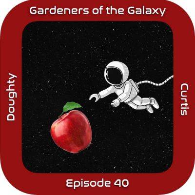 Newton’s Space Apples with Jeremy Curtis (GotG40) - theunconventionalgardener.com - Britain