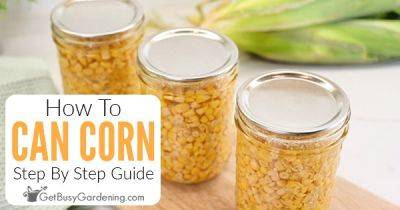 How To Can Corn - getbusygardening.com